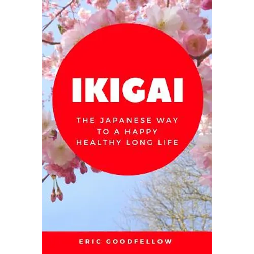 Ikigai: The Japanese Way to a Happy Healthy Long Life
