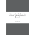 Empowering the Everyday Woman: A Reflective Poetry Journal