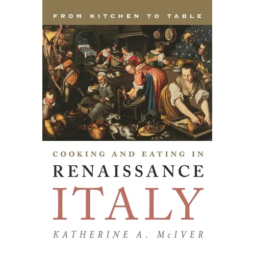 Cooking and Eating in Renaissance Italy: From Kitchen to Table