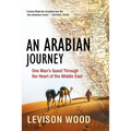 An Arabian Journey: One Man's Quest Through the Heart of the Middle East