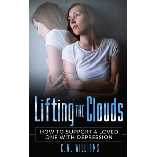 Lifting The Clouds: How To Support A Loved One With Depression