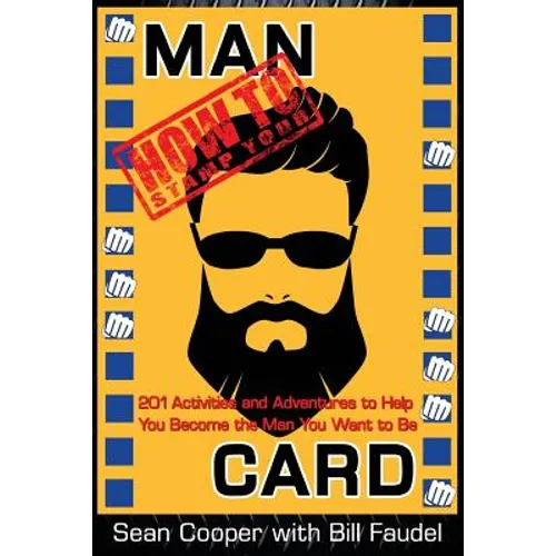 How to Stamp Your Man Card: 201 Activities and Adventures to Help You Become The Man You Want To Be