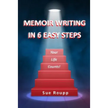 Memoir Writing in 6 Easy Steps: Your Life Counts