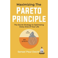 Maximizing The Pareto Principle: The Secret Strategy to Optimizing Every Area of Your Life