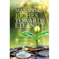 Managing Riches Towards Eternity: Words of Wisdom for the Wealthy