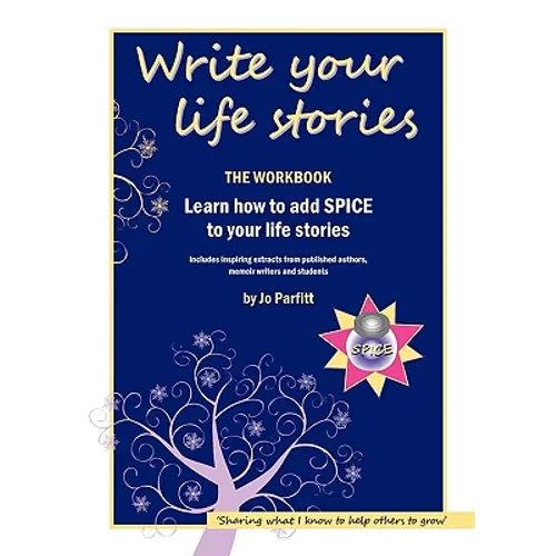 Write Your Life Stories: Learn How to Add Spice to Your Life Stories
