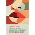 Everyday People: The Color of Life--A Short Story Anthology