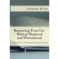 Recovering From Un-Biblical Manhood and Womanhood: A Response to Evangelical Patriarchy
