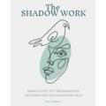 The SHADOW WORK: Bring Light to the Darkness and Discover Your Shadow Self