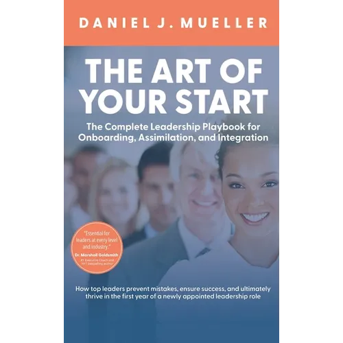 The Art of the Start: The Complete Leadership Playbook for Onboarding, Assimilation, and Integration