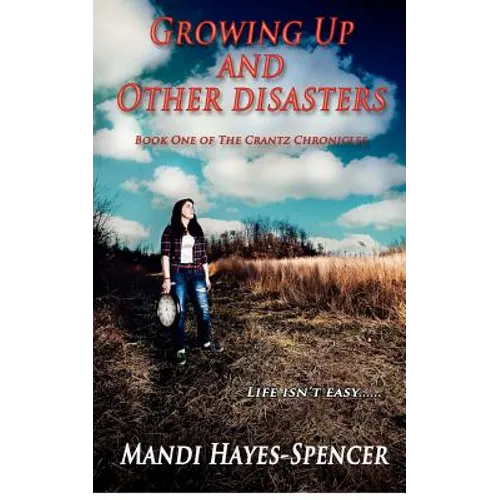 Growing Up and Other Disasters: Book One of The Crantz Chronicles