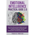 Emotional Intelligence Practical Guide 2.0: Boost Your EQ and Social Skills and Learn How to Read Emotions, Read Emotions, Think Like an Empath, and U