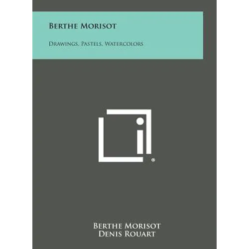 Berthe Morisot: Drawings, Pastels, Watercolors