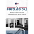 The Corporation Sole: Freeing Americas Pulpits and ENDING the restrictive 501c3 laws for Churches