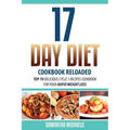 17 Day Diet Cookbook Reloaded: Top 70 Delicious Cycle 1 Recipes Cookbook for Your Rapid Weight Loss