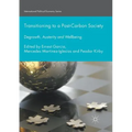 Transitioning to a Post-Carbon Society: Degrowth, Austerity and Wellbeing
