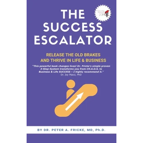 The Success Escalator: Release The Old Brakes And Thrive In Life & Business