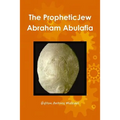 The Jewish Prophet Abraham Abulafia and His Gospel