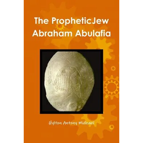 The Jewish Prophet Abraham Abulafia and His Gospel