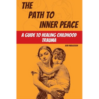 The Path to Inner Peace: A Guide to Healing Childhood Trauma