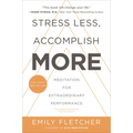 Stress Less, Accomplish More: Meditation for Extraordinary Performance