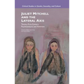 Juliet Mitchell and the Lateral Axis: Twenty-First-Century Psychoanalysis and Feminism