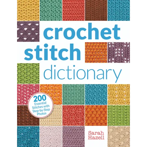 Crochet Stitch Dictionary: 200 Essential Stitches with Step-By-Step Photos
