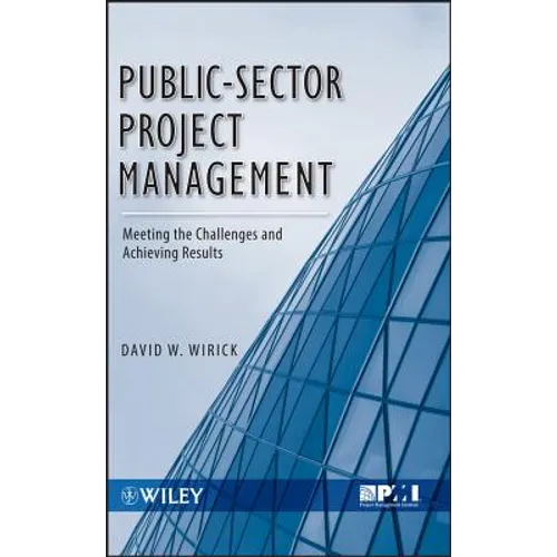 Public-Sector Project Management: Meeting the Challenges and Achieving Results