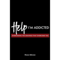 Help! I'm Addicted: Overcoming the Cravings that Overcome You