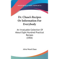 Dr. Chase's Recipes or Information for Everybody: An Invaluable Collection of about Eight Hundred Practical Recipes (1866)