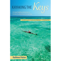 Kayaking the Keys: 50 Great Paddling Adventures in Florida's Southernmost Archipelago
