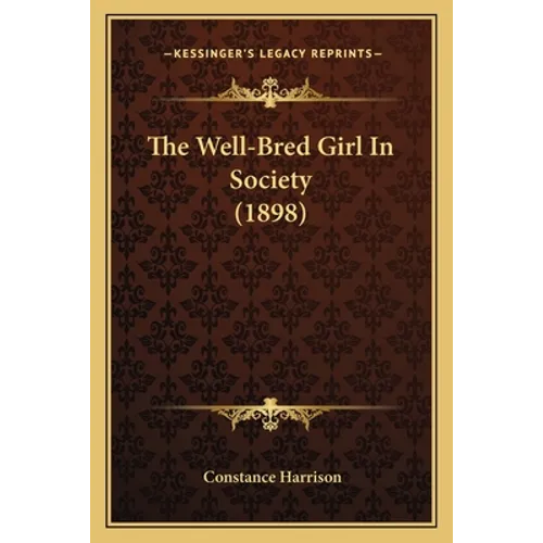 The Well-Bred Girl In Society (1898)