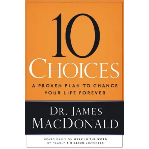 10 Choices: A Proven Plan to Change Your Life Forever