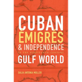 Cuban Émigrés and Independence in the Nineteenth-Century Gulf World