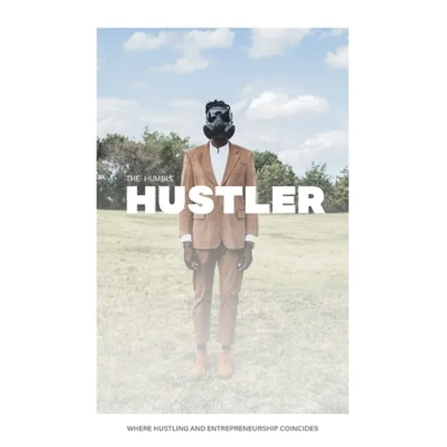 The Humble Hustler: Where Hustling and Entrepreneurship Coincide