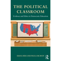 The Political Classroom: Evidence and Ethics in Democratic Education