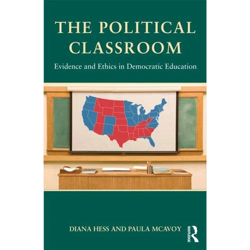 The Political Classroom: Evidence and Ethics in Democratic Education