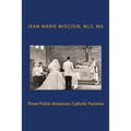 Three Polish-American Catholic Parishes