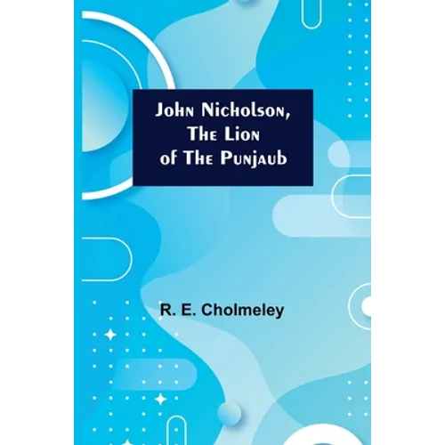 John Nicholson, the Lion of the Punjaub