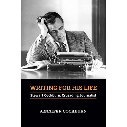 Writing for his Life: Stewart Cockburn, Crusading Journalist