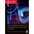 The Routledge Handbook of Philosophy and Improvisation in the Arts