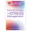 Mindfulness for Stress Management: 50 Ways to Improve Your Mood and Cultivate Calmness