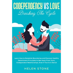 Codependency Vs Love: Breaking The Cycle Learn How to Establish Boundaries and Discover Healthy Detachment Principles to Get Away From Toxic, Codepend - Paperback