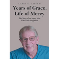 Years of Grace, Life of Mercy: The Story of an Angry Man Who Finds Happiness