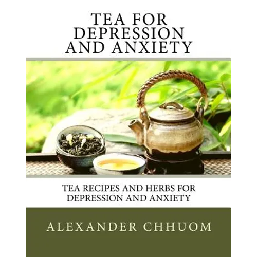 Tea for Depression and Anxiety: Tea Recipes and Herbs for Depression and Anxiety