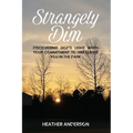 Strangely Dim: Discovering God's Light When Your Commitment to Him Leaves You in the Dark
