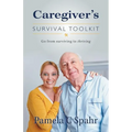 Caregiver's Survival Toolkit: Go from Surviving to Thriving