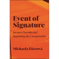 Event of Signature: Jacques Derrida and Repeating the Unrepeatable