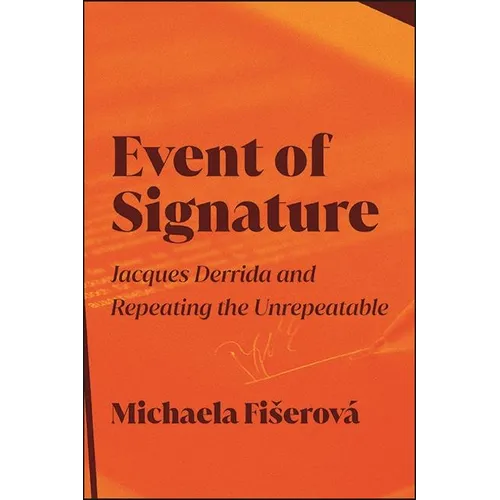 Event of Signature: Jacques Derrida and Repeating the Unrepeatable