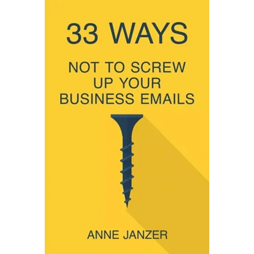 33 Ways Not to Screw Up Your Business Emails